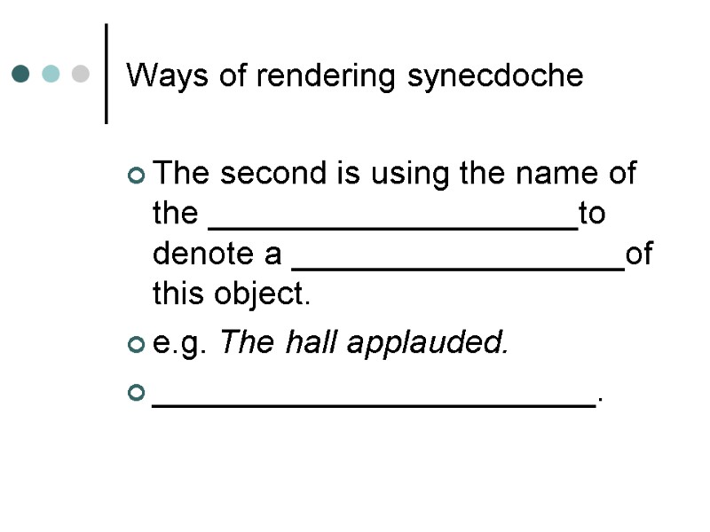 Ways of rendering synecdoche The second is using the name of the ____________________to denote Ways of rendering synecdoche The second is using the name of the ____________________to denote